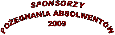 SPONSORZY
POEGNANIA ABSOLWENTW
2009